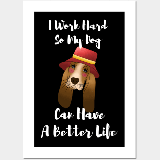 I Work Hard So My dog Can Have A Better Life T-Shirt, basset hound gift Posters and Art